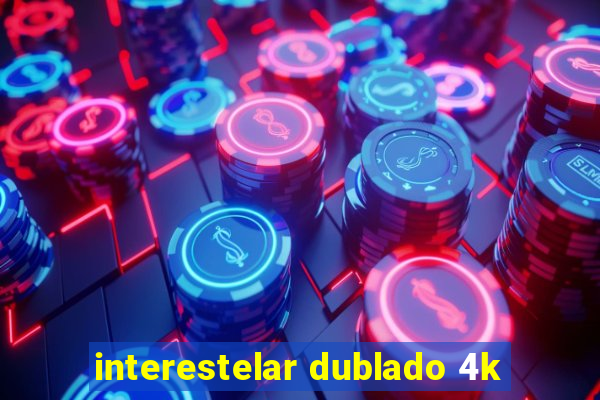 interestelar dublado 4k